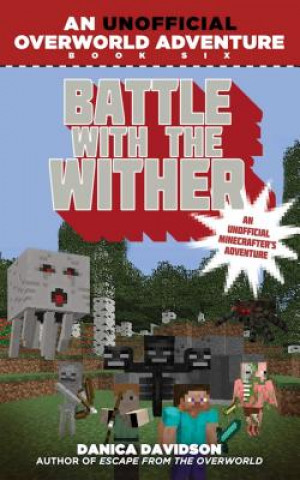 Carte Battle with the Wither: An Unofficial Overworld Adventure, Book Six Danica Davidson