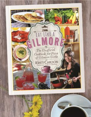 Книга Eat Like a Gilmore Kristi Carlson