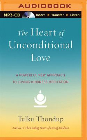 Digital The Heart of Unconditional Love: A Powerful New Approach to Loving-Kindness Meditation Tulku Thondup