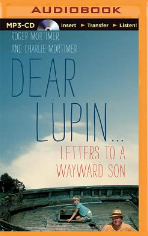 Digital Dear Lupin: Letters to a Wayward Son Roger Mortimer