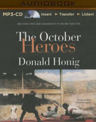 Digital The October Heroes: Great World Series Games Remembered by the Men Who Played Them Donald Honig
