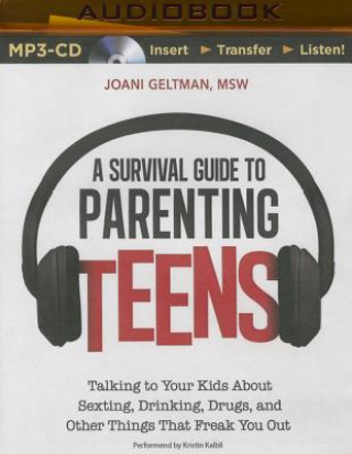 Digital A Survival Guide to Parenting Teens: Talking to Your Kids about Sexting, Drinking, Drugs, and Other Things That Freak You Out Joani Geltman