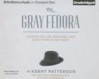 Audio The Gray Fedora: Lessons on Life, Business, and Everything in Between Kerry Patterson