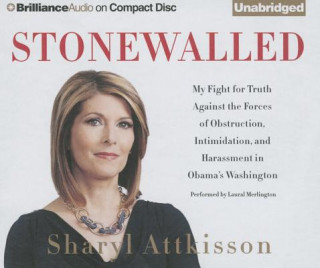 Audio Stonewalled: My Fight for Truth Against the Forces of Obstruction, Intimidation, and Harassment in Obama's Washington Sharyl Attkisson
