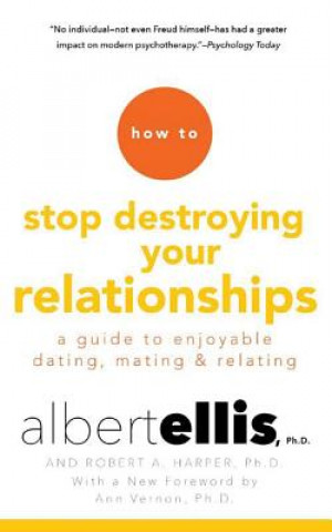 Audio How to Stop Destroying Your Relationships: A Guide to Enjoyable Dating, Mating & Relating Albert Ellis