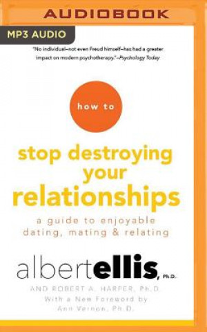 Hanganyagok How to Stop Destroying Your Relationships: A Guide to Enjoyable Dating, Mating & Relating Albert Ellis