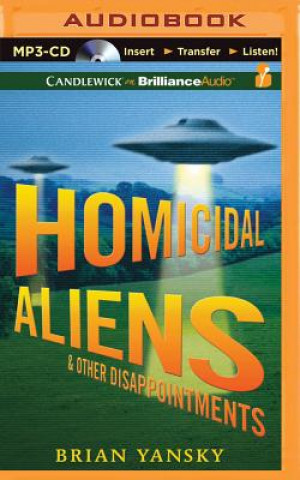 Digital Homicidal Aliens and Other Disappointments Brian Yansky