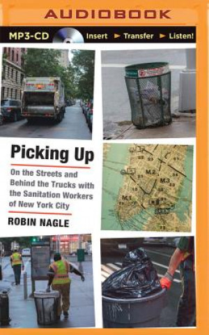 Digital Picking Up: On the Streets and Behind the Trucks with the Sanitation Workers of New York City Robin Nagle