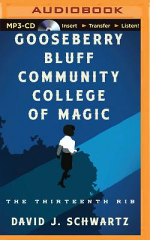 Digital Gooseberry Bluff Community College of Magic: The Thirteenth Rib David J. Schwartz
