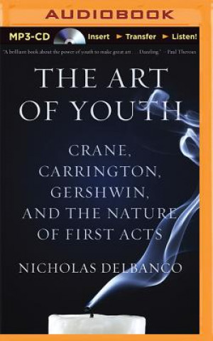 Digitale The Art of Youth: Crane, Carrington, Gershwin, and the Nature of First Acts Nicholas Delbanco