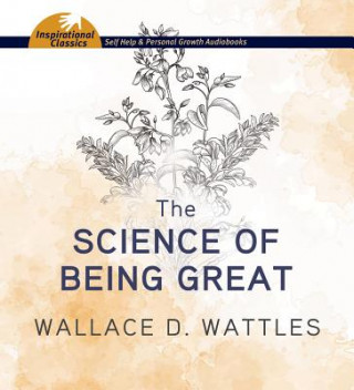 Audio The Science of Being Great Wallace D. Wattles