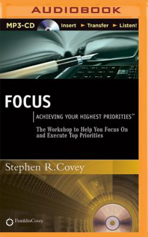 Audio Focus: Achieving Your Highest Priorities Stephen R. Covey
