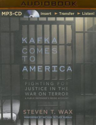 Digital Kafka Comes to America: Fighting for Justice in the War on Terror Steven T. Wax