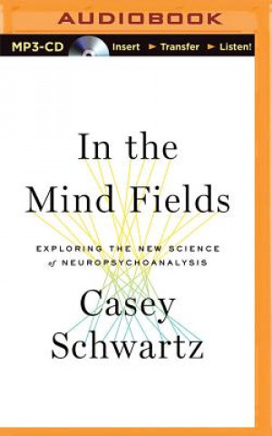 Digital In the Mind Fields: Exploring the New Science of Neuropsychoanalysis Casey Schwartz