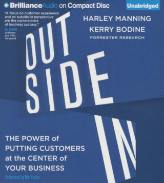 Audio Outside in: The Power of Putting Customers at the Center of Your Business Harley Manning