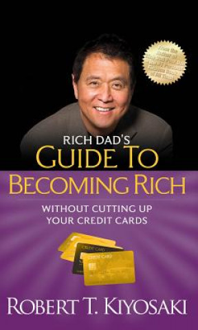 Hanganyagok Rich Dad's Guide to Becoming Rich Without Cutting Up Your Credit Cards Robert T. Kiyosaki
