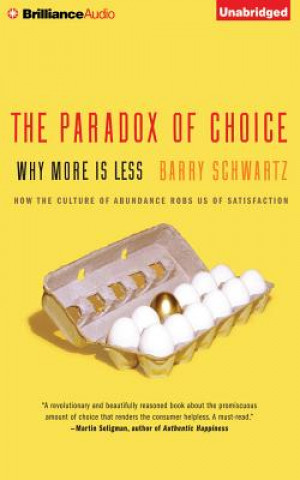 Audio The Paradox of Choice: Why More Is Less Barry Schwartz