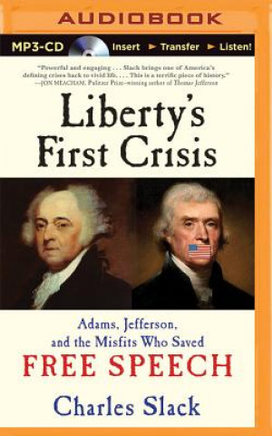 Digital Liberty's First Crisis: Adams, Jefferson, and the Misfits Who Saved Free Speech Charles Slack