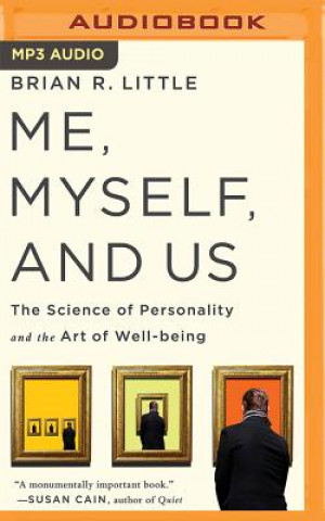 Digital Me, Myself, and Us: The Science of Personality and the Art of Well-Being Brian R. Little
