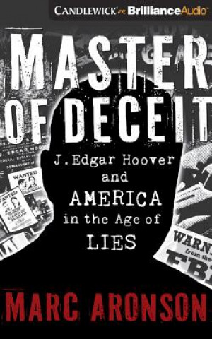 Hanganyagok Master of Deceit: J. Edgar Hoover and America in the Age of Lies Marc Aronson