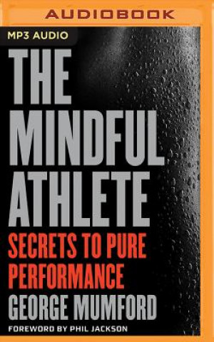 Digital The Mindful Athlete: Secrets to Pure Performance George Mumford