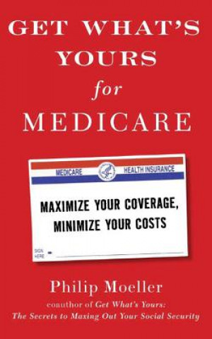 Audio Get What's Yours for Medicare: Maximize Your Coverage, Minimize Your Costs Philip Moeller