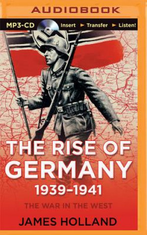 Digital The Rise of Germany, 1939-1941: The War in the West, Volume 1 James Holland