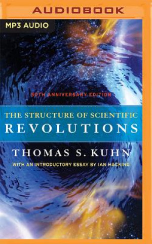 Digital The Structure of Scientific Revolutions: 50th Anniversary Edition Thomas S. Kuhn