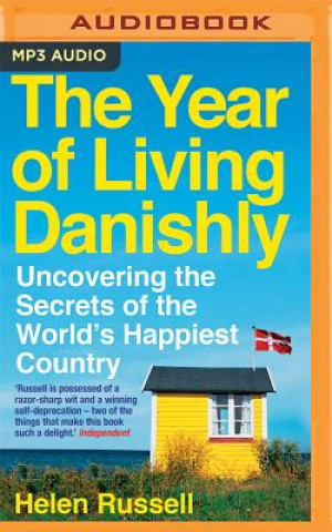 Digital The Year of Living Danishly: Uncovering the Secrets of the World's Happiest Country Helen Russell