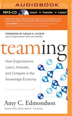 Digital Teaming: How Organizations Learn, Innovate, and Compete in the Knowledge Economy Amy C. Edmondson