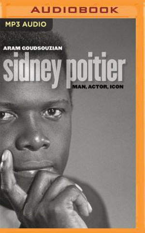 Digital Sidney Poitier: Man, Actor, Icon Aram Goudsouzian