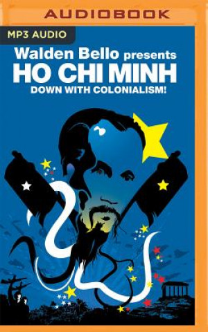 Audio Down with Colonialism!: Walden Bello Presents Ho Chi Minh Ho Chi Minh