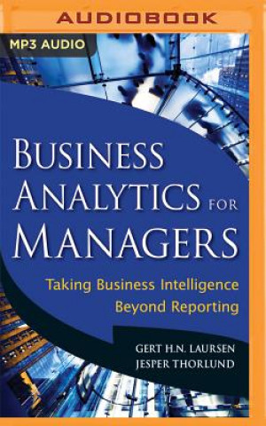 Digital Business Analytics for Managers: Taking Business Intelligence Beyond Reporting Rebecca S. Banks