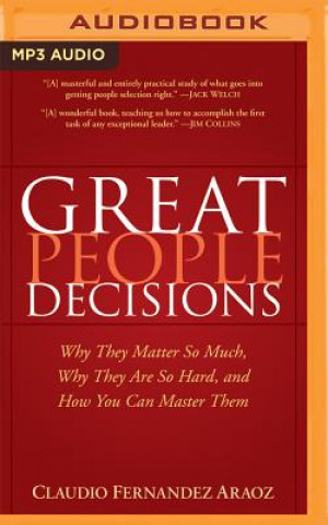 Digital Great People Decisions: Why They Matter So Much, Why They Are So Hard, and How You Can Master Them Claudio Fernandez-Aroz