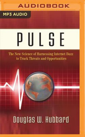 Digital Pulse: The New Science of Harnessing Internet Buzz to Track Threats and Opportunities Douglas W. Hubbard