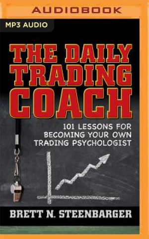 Hanganyagok The Daily Trading Coach: 101 Lessons for Becoming Your Own Trading Psychologist Brett N. Steenbarger