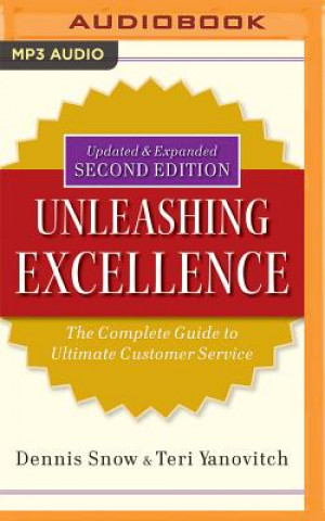 Digital Unleashing Excellence: The Complete Guide to Ultimate Customer Service, 2nd Edition Dennis Snow