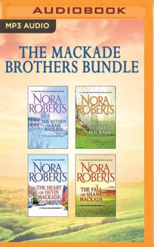 Digital The Mackade Brothers Bundle: The Return of Rafe Mackade, the Pride of Jared Mackade, the Heart of Devin Mackade, the Fall of Shane Mackade Nora Roberts