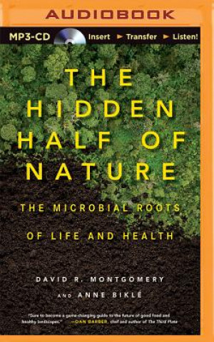 Audio The Hidden Half of Nature: The Microbial Roots of Life and Health David R. Montgomery
