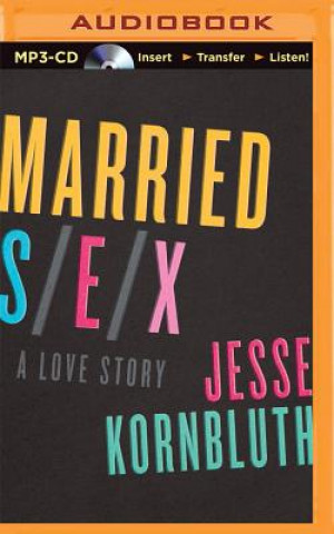 Digital Married Sex: A Love Story Jesse Kornbluth