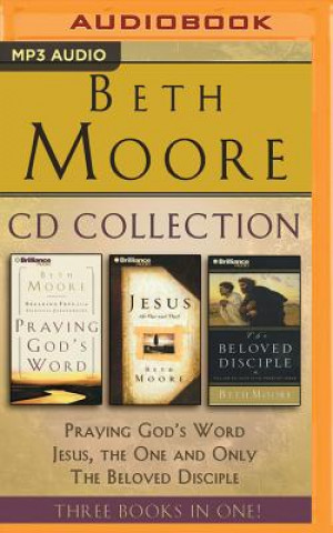 Digital Beth Moore - Collection: Praying God's Word, Jesus, the One and Only, the Beloved Disciple: Praying God's Word, Jesus, the One and Only, the Beloved D Beth Moore