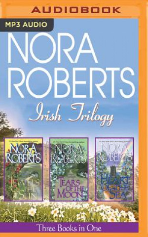 Digital Nora Roberts Irish Trilogy: Jewels of the Sun/Tears of the Moon/Heart of the Sea Nora Roberts