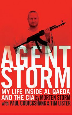 Hanganyagok Agent Storm: My Life Inside Al Qaeda and the CIA Morten Storm