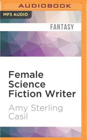 Digital Female Science Fiction Writer: Collected Stories 2001-2012 Amy Sterling Casil
