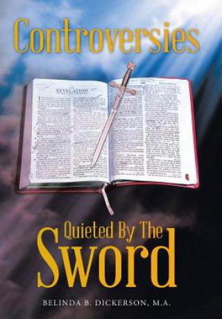 Carte Controversies Quieted By The Sword M. A. Belinda B. Dickerson