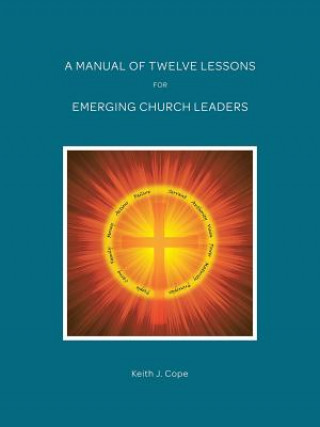 Kniha Manual of Twelve Lessons for Emerging Church Leaders Keith J. Cope