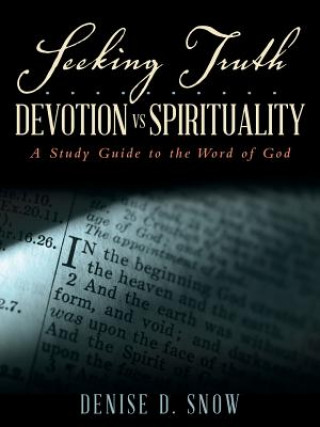 Carte Seeking Truth.......... Devotion vs Spirituality Denise D. Snow