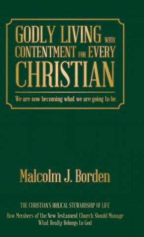 Knjiga Godly Living with Contentment for Every Christian Malcolm J. Borden