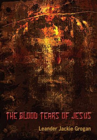 Knjiga The Blood Tears of Jesus Leander Jackie Grogan