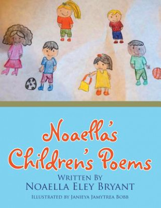 Könyv Noaella's Children's Poems Noaella Eley Bryant